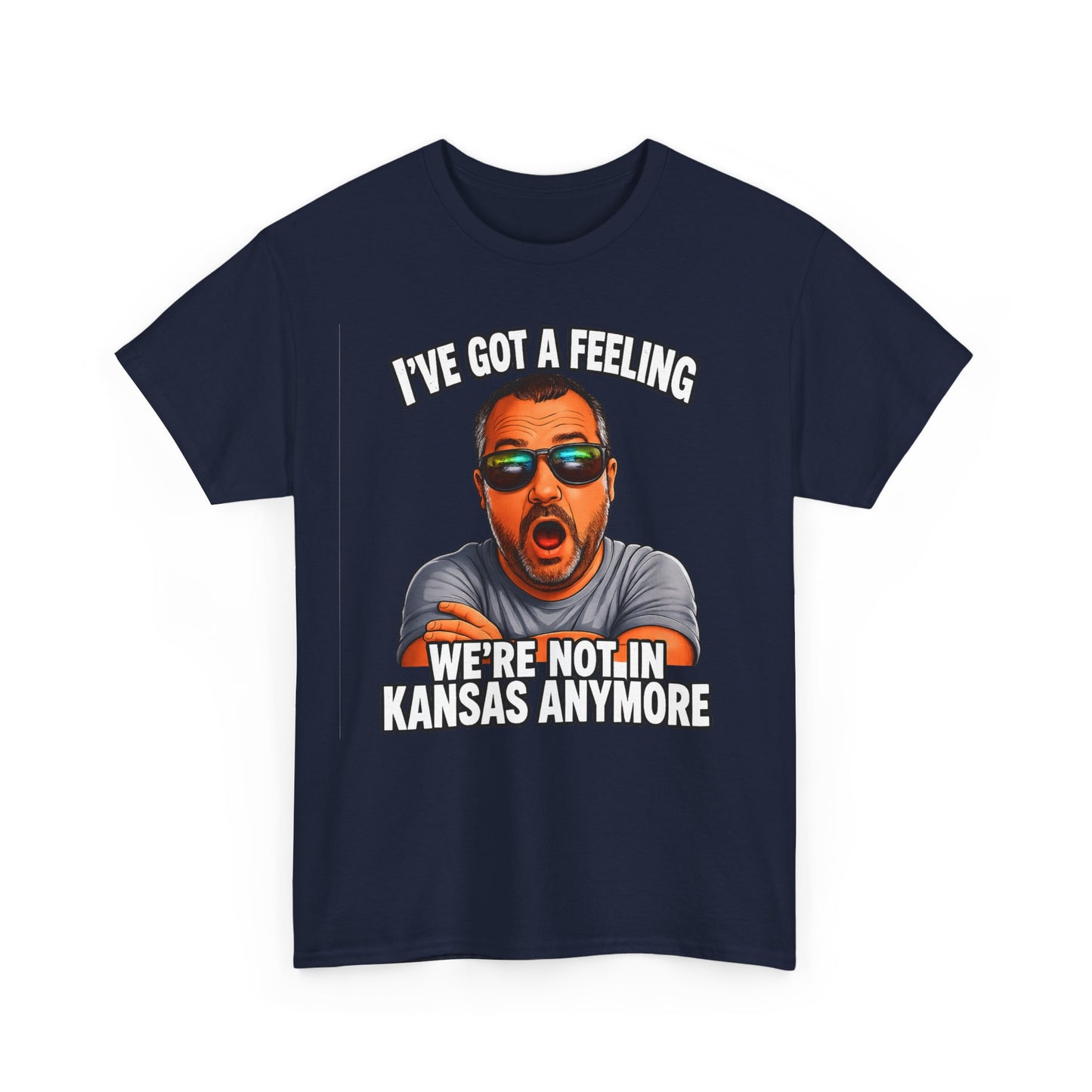 T-Shirt — "I’ve Got a Feeling We’re Not in Kansas Anymore" Graphic Tee
