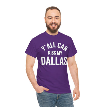 Y'all Can Kiss My Dallas T-Shirt — Funny Texas Pride Tee