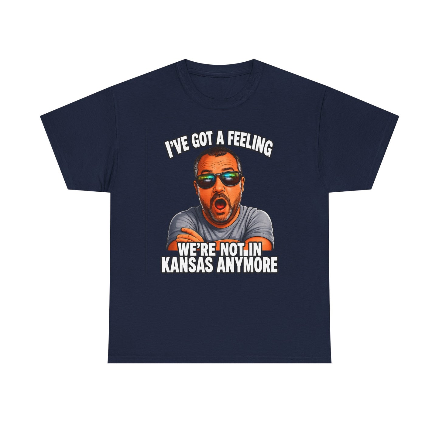 T-Shirt — "I’ve Got a Feeling We’re Not in Kansas Anymore" Graphic Tee