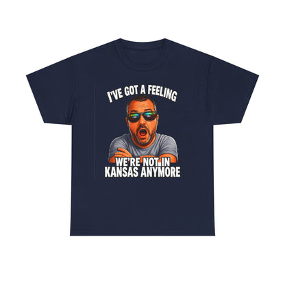 T-Shirt — "I’ve Got a Feeling We’re Not in Kansas Anymore" Graphic Tee