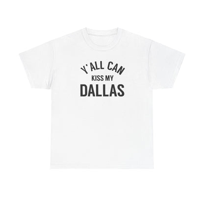 Y'all Can Kiss My Dallas Tee - Funny Texas Pride T-Shirt