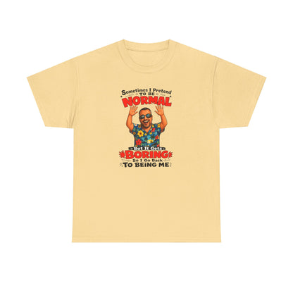 Funny Retro Graphic Tee — "Sometimes I Pretend To Be Normal But It Was Boring So I Went Back To Being Me"