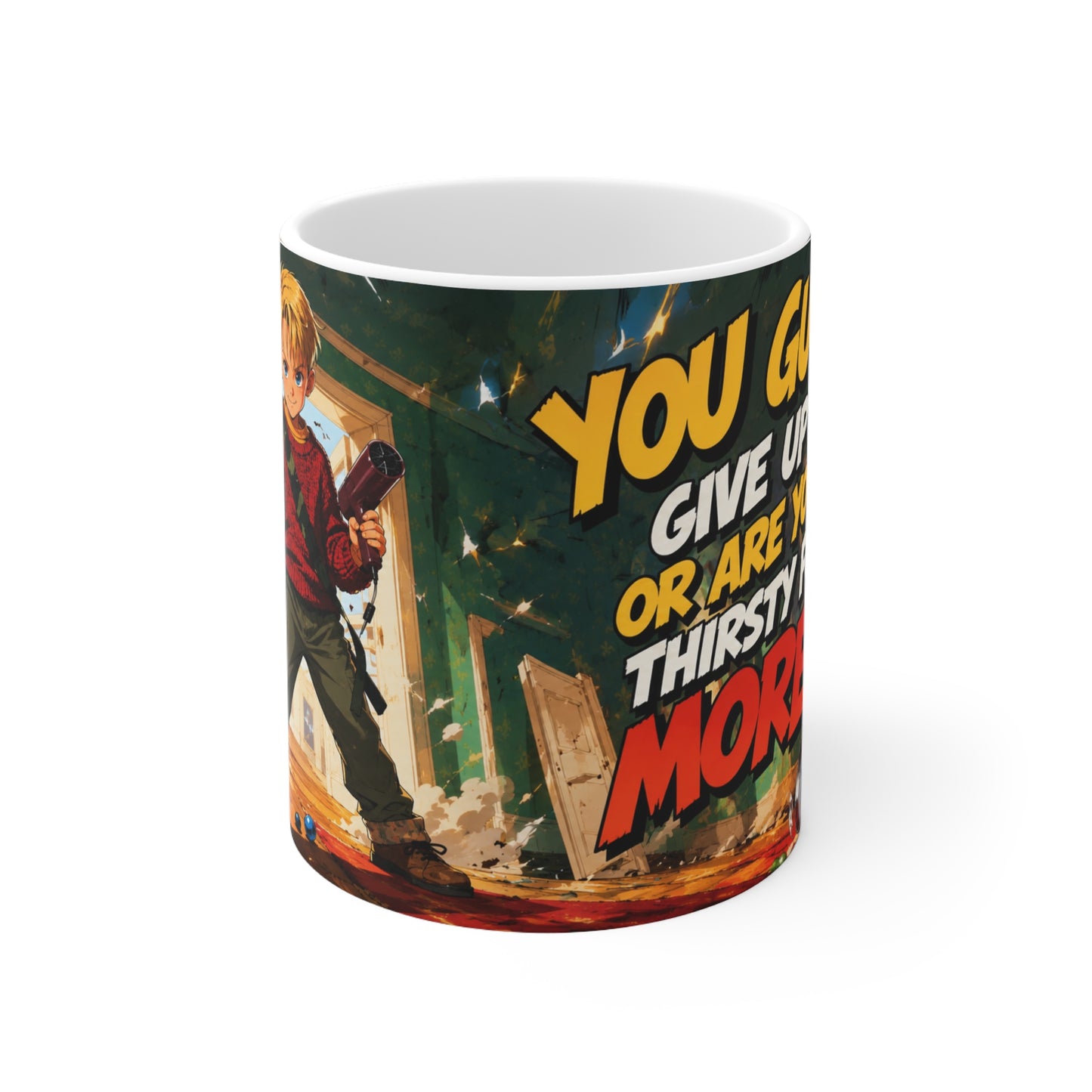 Home Alone Inspired Coffee Mug — "You Gotta Give Up or Are You Thirsty for More?" Ceramic 11oz/15oz