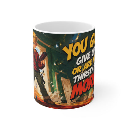 Home Alone Inspired Coffee Mug — "You Gotta Give Up or Are You Thirsty for More?" Ceramic 11oz/15oz