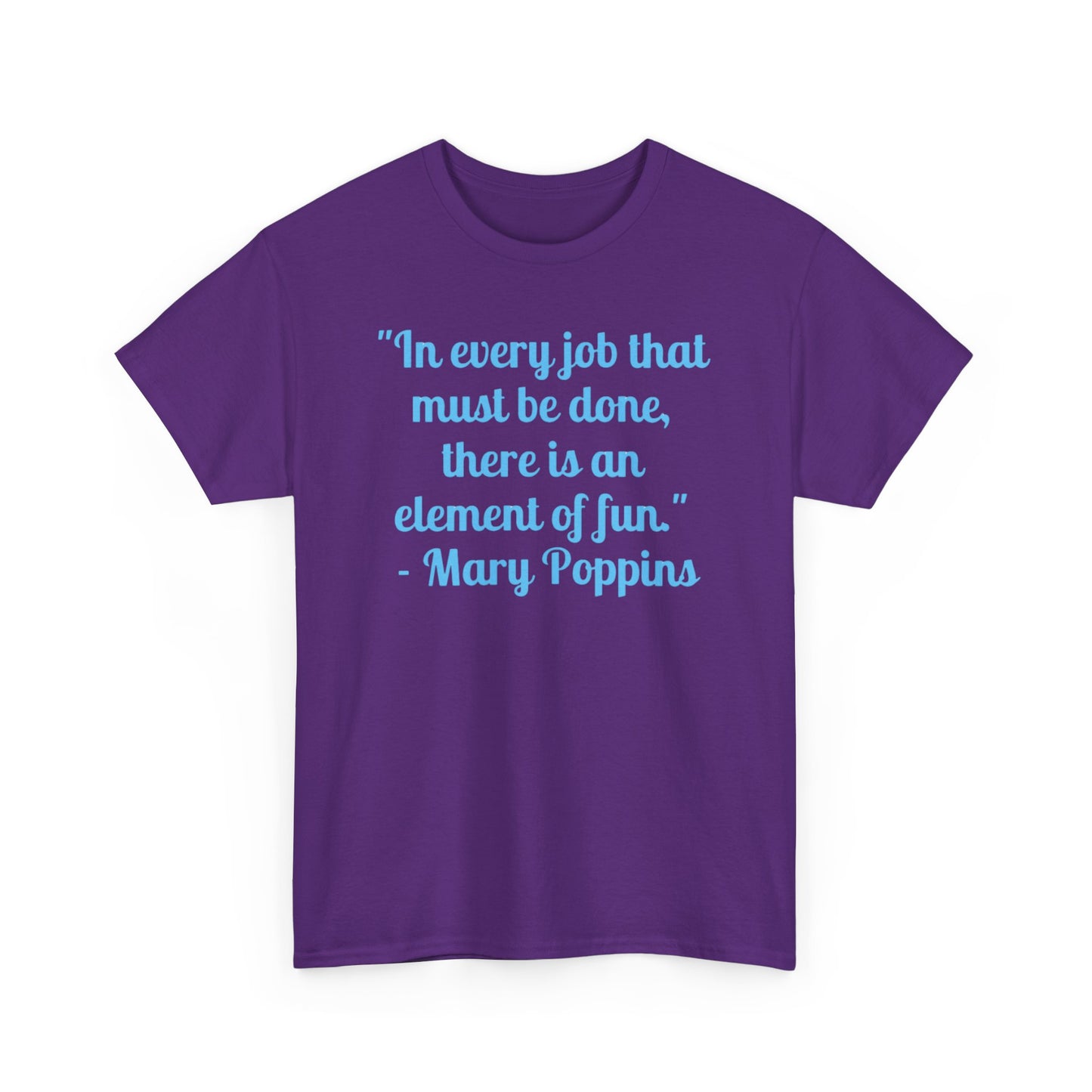 Mary Poppins Quote T-Shirt — "In every job that must be done, there is an element of fun."
