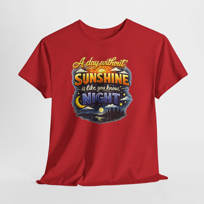 Sunshine & Night Quote Tee — "A Day Without Sunshine Is Like, You Know, Night" Graphic T-Shirt