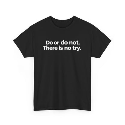 Do or Do Not — Motivational Text T-Shirt