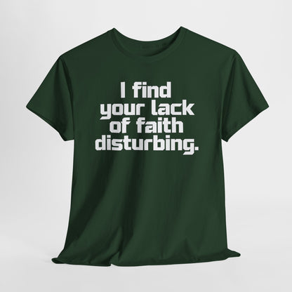 I Find Your Lack of Faith Disturbing T-Shirt