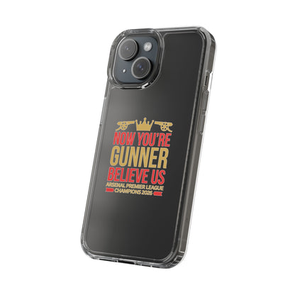 Phone Case — "Now You're Gunner Believe Us" Arsenal Champions Clear Case