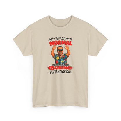 Funny Retro Graphic Tee — "Sometimes I Pretend To Be Normal But It Was Boring So I Went Back To Being Me"