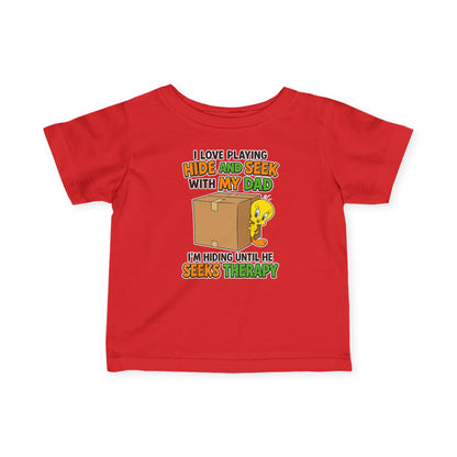 Infant Tee - "I Love Playing Hide and Seek with My Dad" Funny Baby Shirt (I'm Hiding Until He Seeks Therapy)