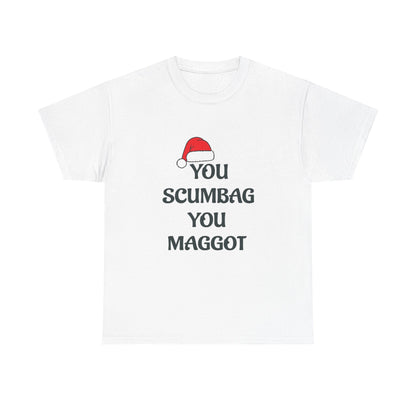 T-Shirt - 'You Scumbag You Maggot' Funny Christmas Novelty Tee