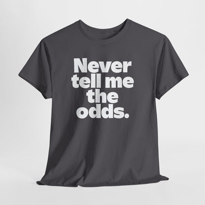 Never Tell Me The Odds T-Shirt — Funny Bold Quote Tee