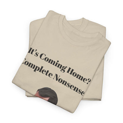 Keane "It's Coming Home? Complete Nonsense!" Soccer Fan T‑Shirt