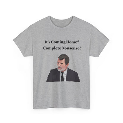 Keane "It's Coming Home? Complete Nonsense!" Soccer Fan T‑Shirt