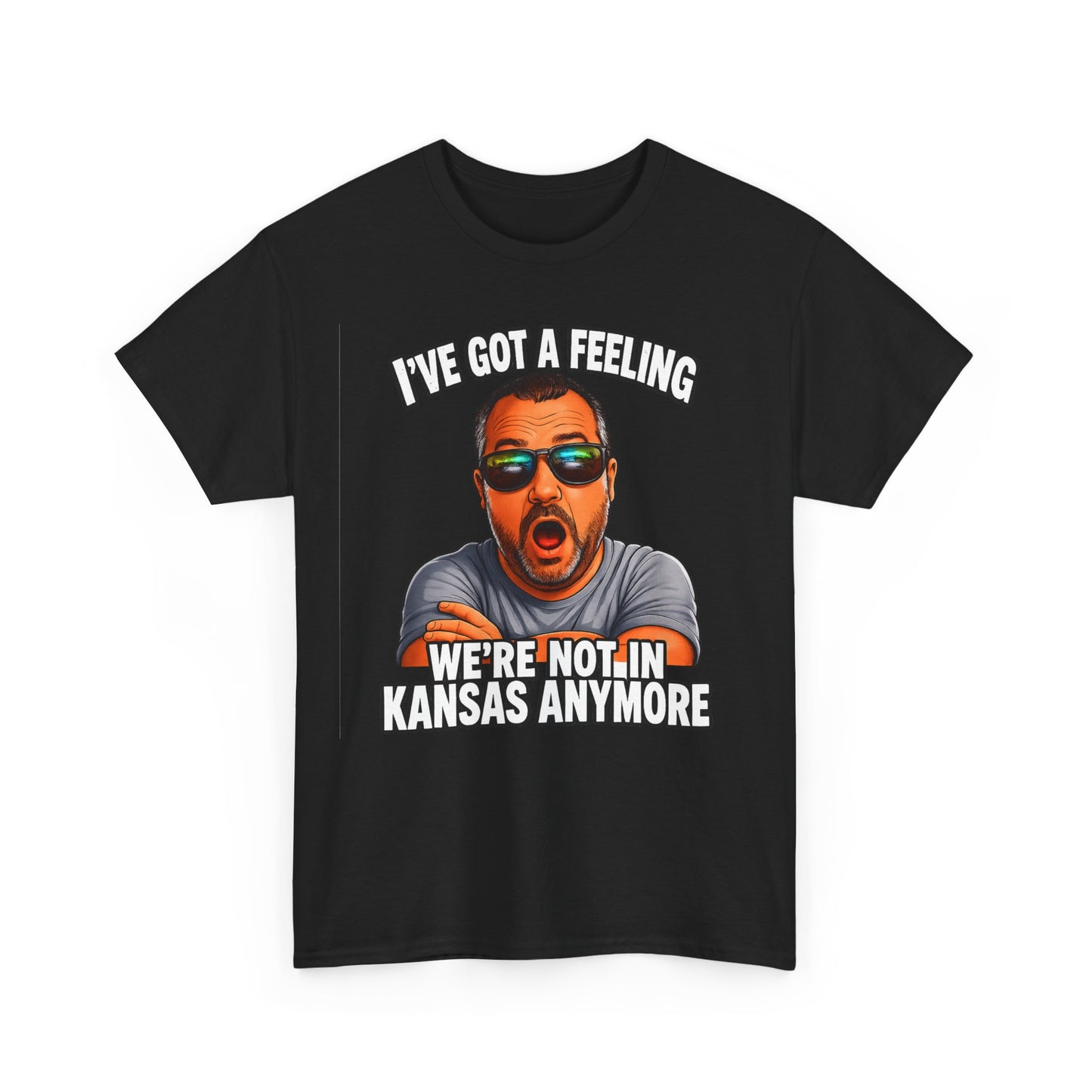 T-Shirt — "I’ve Got a Feeling We’re Not in Kansas Anymore" Graphic Tee