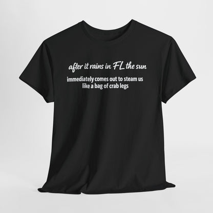 Florida Heat Tee — "after it rains in FL the sun immediately comes out to steam us like a bag of crab legs"