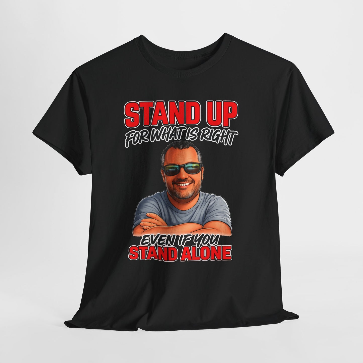 Stand Up For What Is Right T-Shirt — "Stand Up Even If You Stand Alone" Motivational Tee