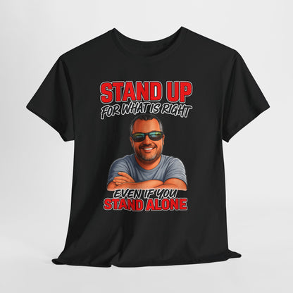 Stand Up For What Is Right T-Shirt — "Stand Up Even If You Stand Alone" Motivational Tee