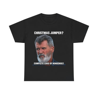 Funny Christmas Tee — "Christmas Jumper? Roy Keane Complete Load of Nonsense" Graphic Shirt