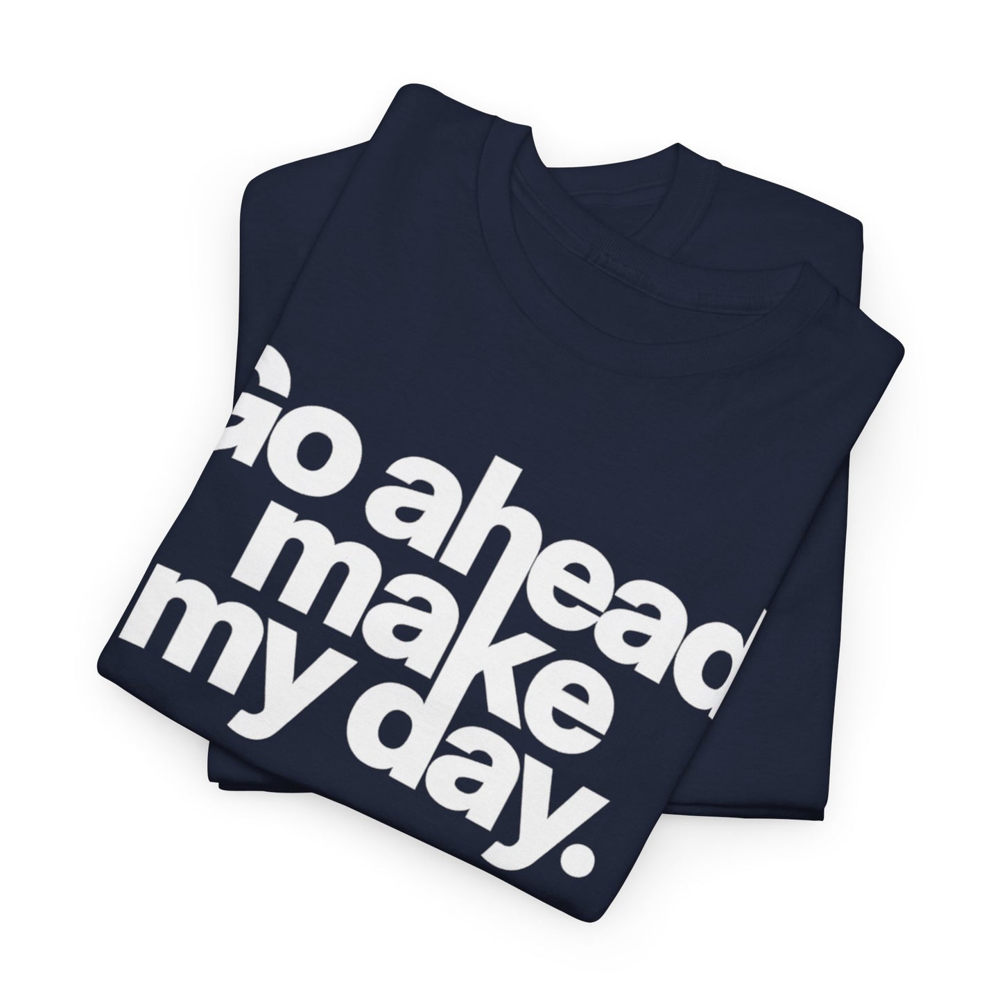 Go Ahead, Make My Day Tee — Bold White Text Graphic T-Shirt
