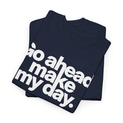 Go Ahead, Make My Day Tee — Bold White Text Graphic T-Shirt