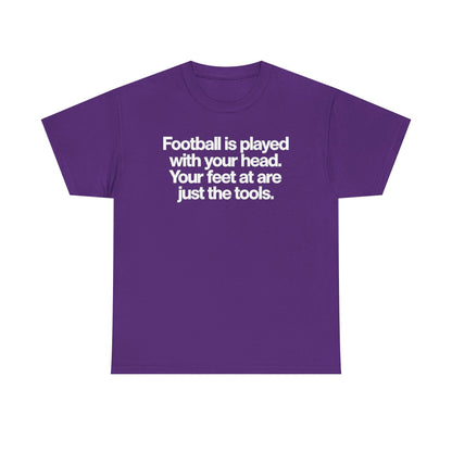 Football Is Played With Your Head Tee — Motivational Soccer Quote T-Shirt