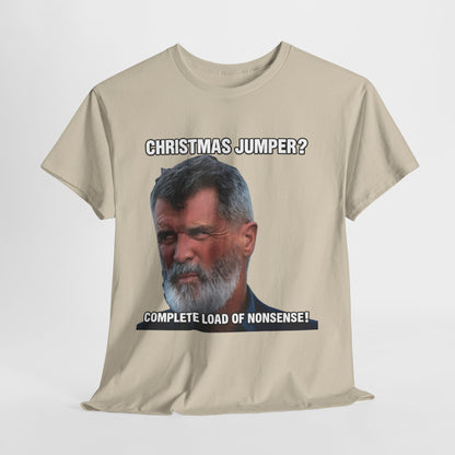 Funny Christmas Tee — "Christmas Jumper? Roy Keane Complete Load of Nonsense" Graphic Shirt