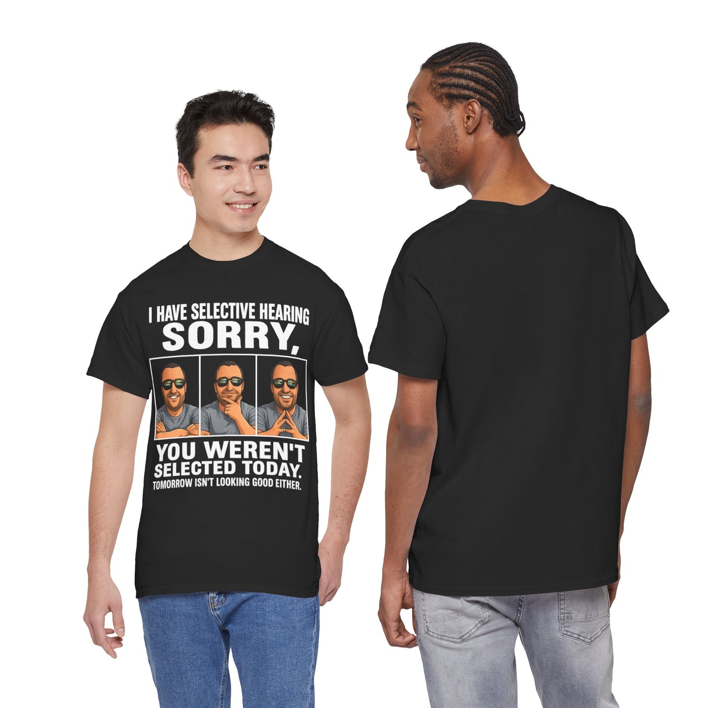 Funny Graphic Tee — "I Have Selective Hearing: Sorry, You Weren't Selected Today"