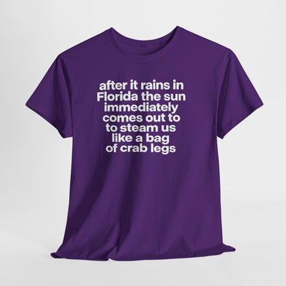 T-Shirt — "after it rains in Florida the sun immediately comes out to steam us like a bag of crab legs" Funny Florida Weather Tee