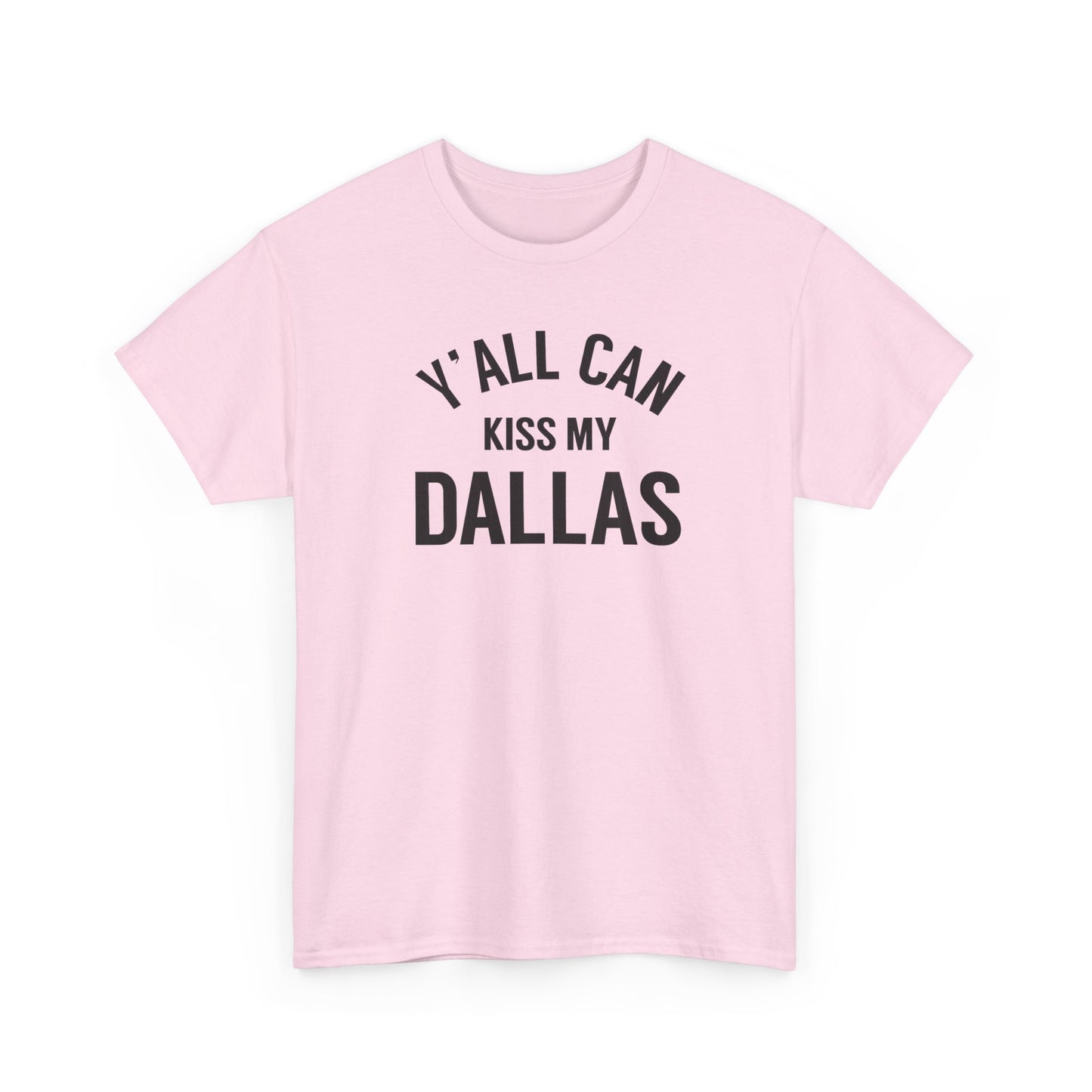 Y'all Can Kiss My Dallas Tee - Funny Texas Pride T-Shirt