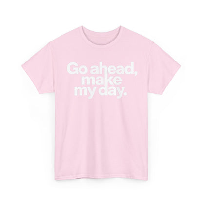 Go Ahead, Make My Day Tee — Bold White Text Graphic T-Shirt