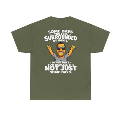 Funny Quote T-Shirt — "Some Days You Feel Surrounded By Idiots" Graphic Tee