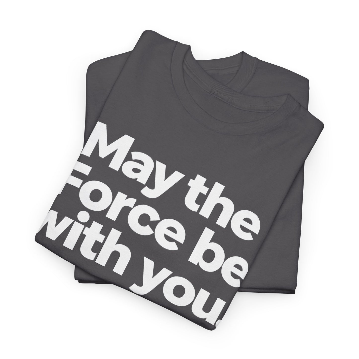 May the Force Be With You T‑Shirt