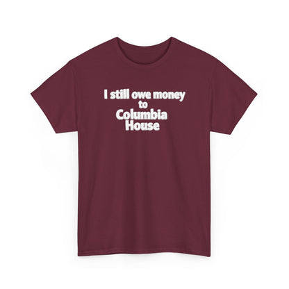 I Still Owe Money to Columbia House T-Shirt — Vintage Music Club Nostalgia Tee