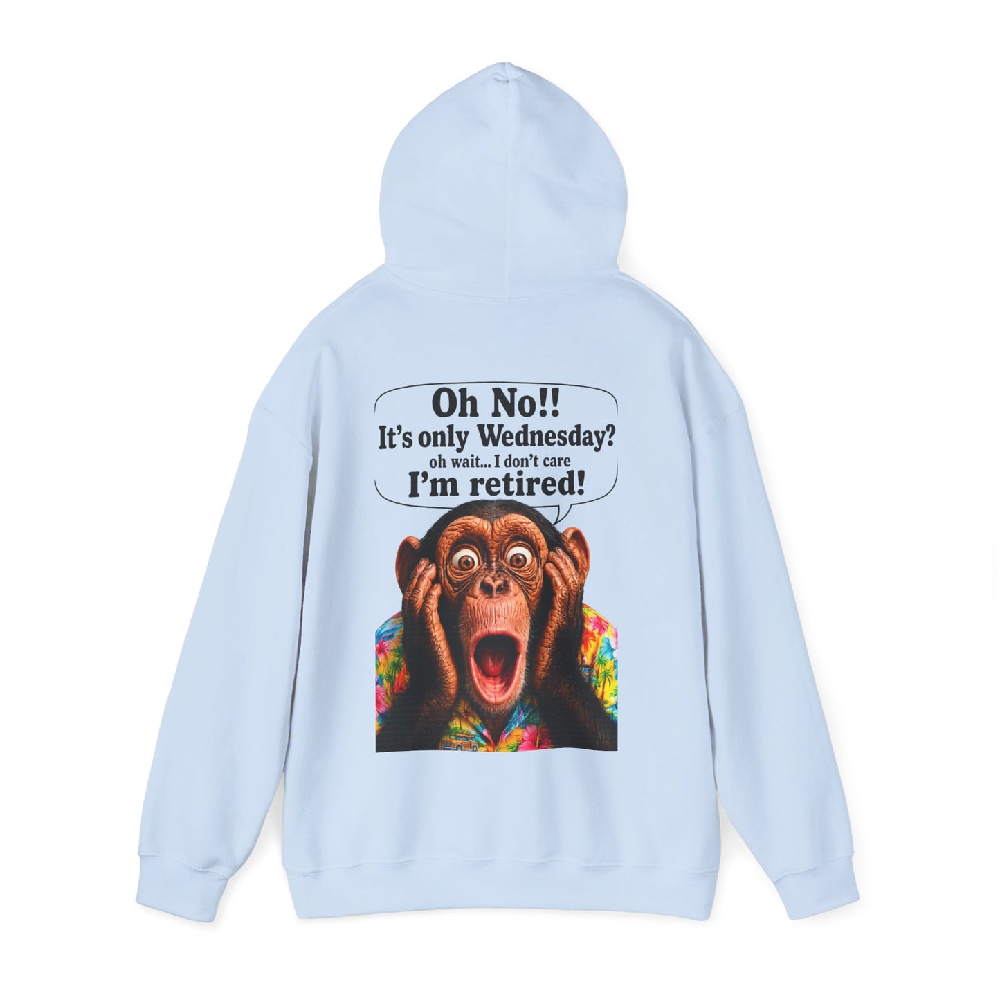Retired Life Hoodie – "Oh wow!! It’s only Wednesday? oh well... I don’t care I’m retired!"