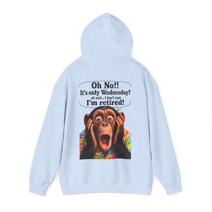 Retired Life Hoodie – "Oh wow!! It’s only Wednesday? oh well... I don’t care I’m retired!"