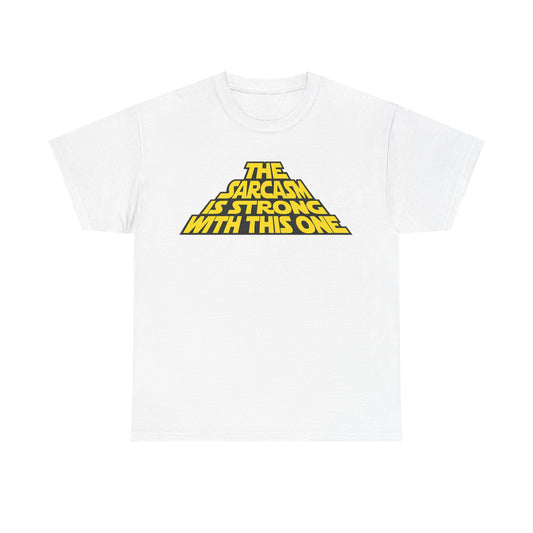 Sarcasm Strong Tee — "The Sarcasm Is Strong With This One" Graphic T-Shirt