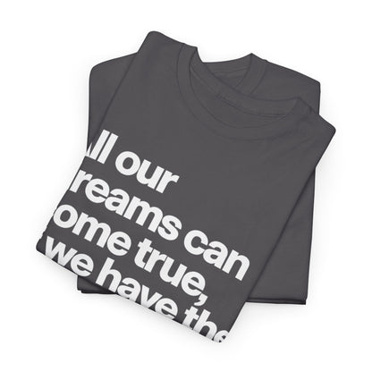 Inspirational Quote Tee — "All our dreams can come true, if we have the courage to pursue them."