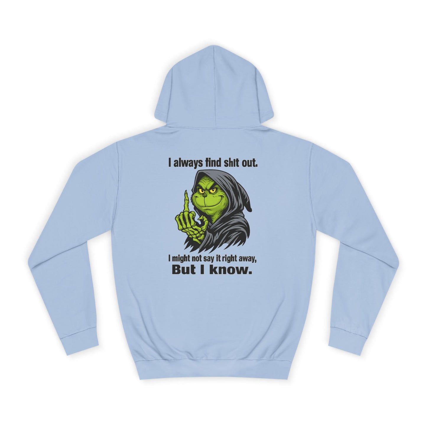 Funny Grinch Hoodie — "I always find s**t out. I might not say it right away, But I know." Christmas Humor