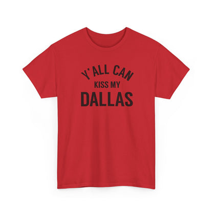 Y'all Can Kiss My Dallas Tee - Funny Texas Pride T-Shirt