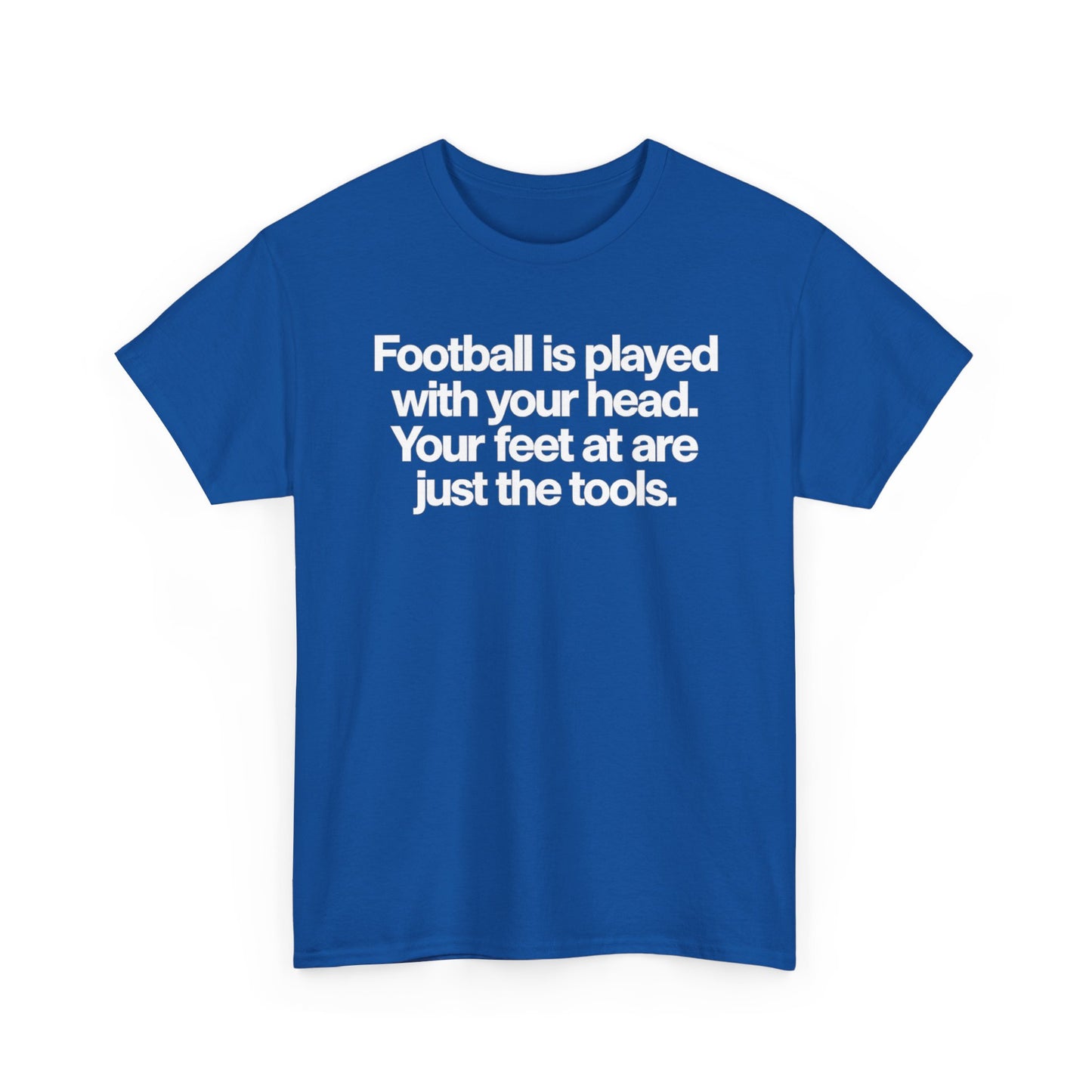 Football Is Played With Your Head Tee — Motivational Soccer Quote T-Shirt