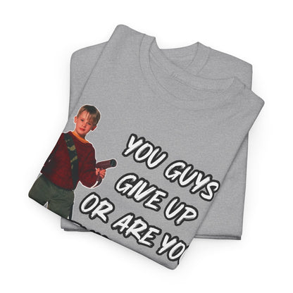 Movie Quote T-Shirt — "You Guys Give Up Or Are You Thirsty For More?"