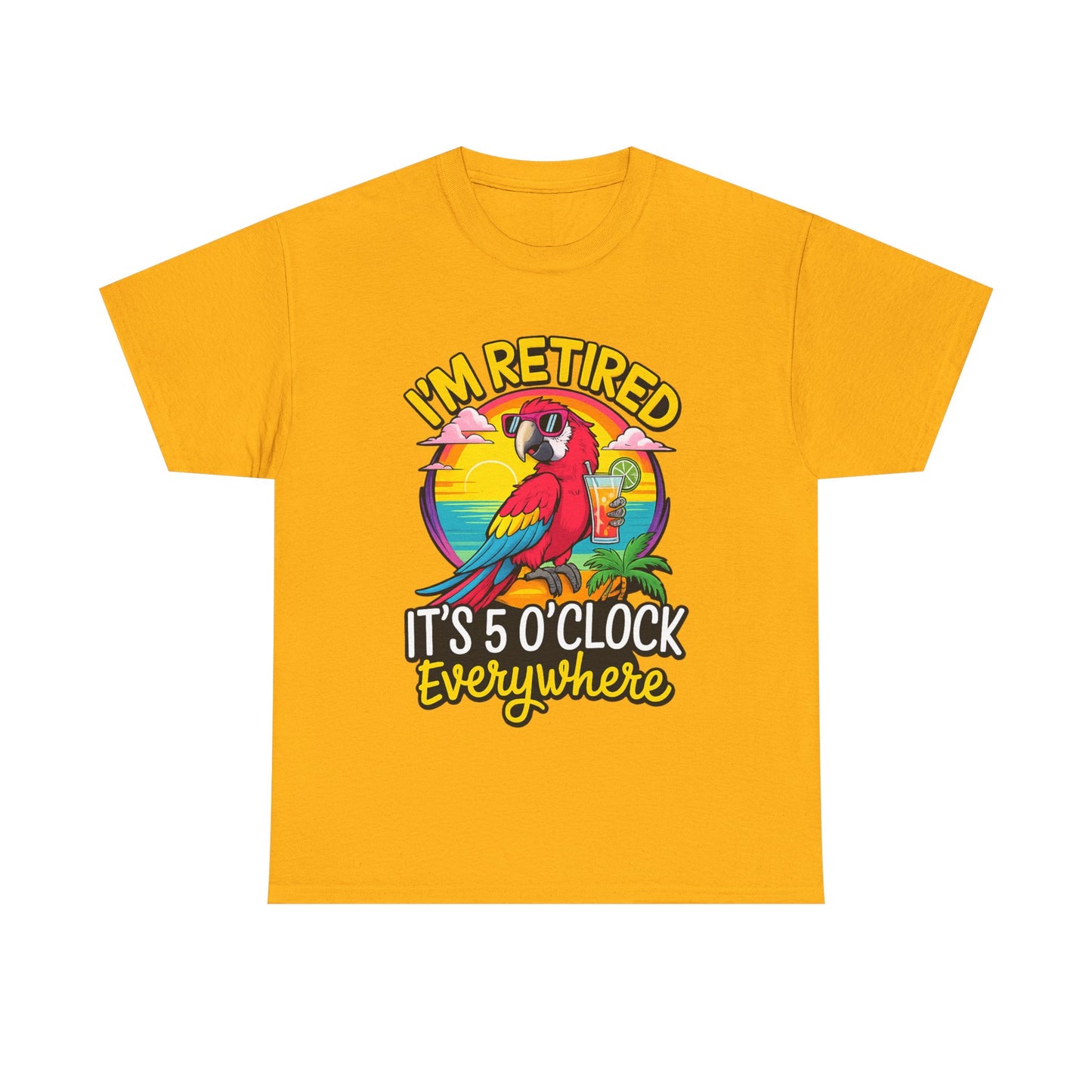 Retired Parrot Tee — "I'm Retired, It's 5 O'Clock Everywhere" Tropical Retirement T-Shirt