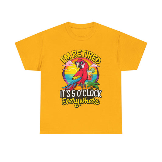 Retired Parrot Tee — "I'm Retired, It's 5 O'Clock Everywhere" Tropical Retirement T-Shirt