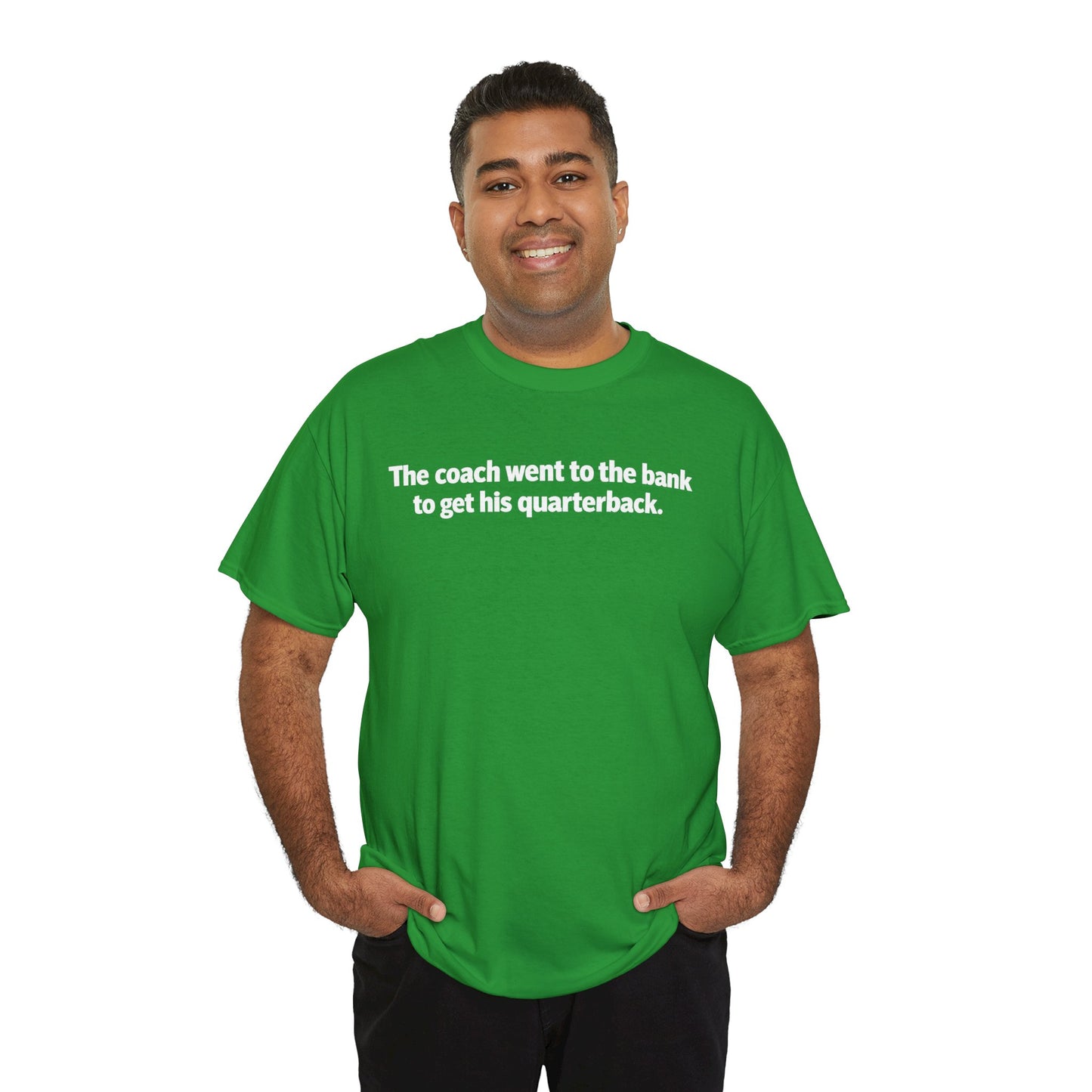 Tee — "The coach went to the bank to get his quarterback." Funny Football Quote Shirt