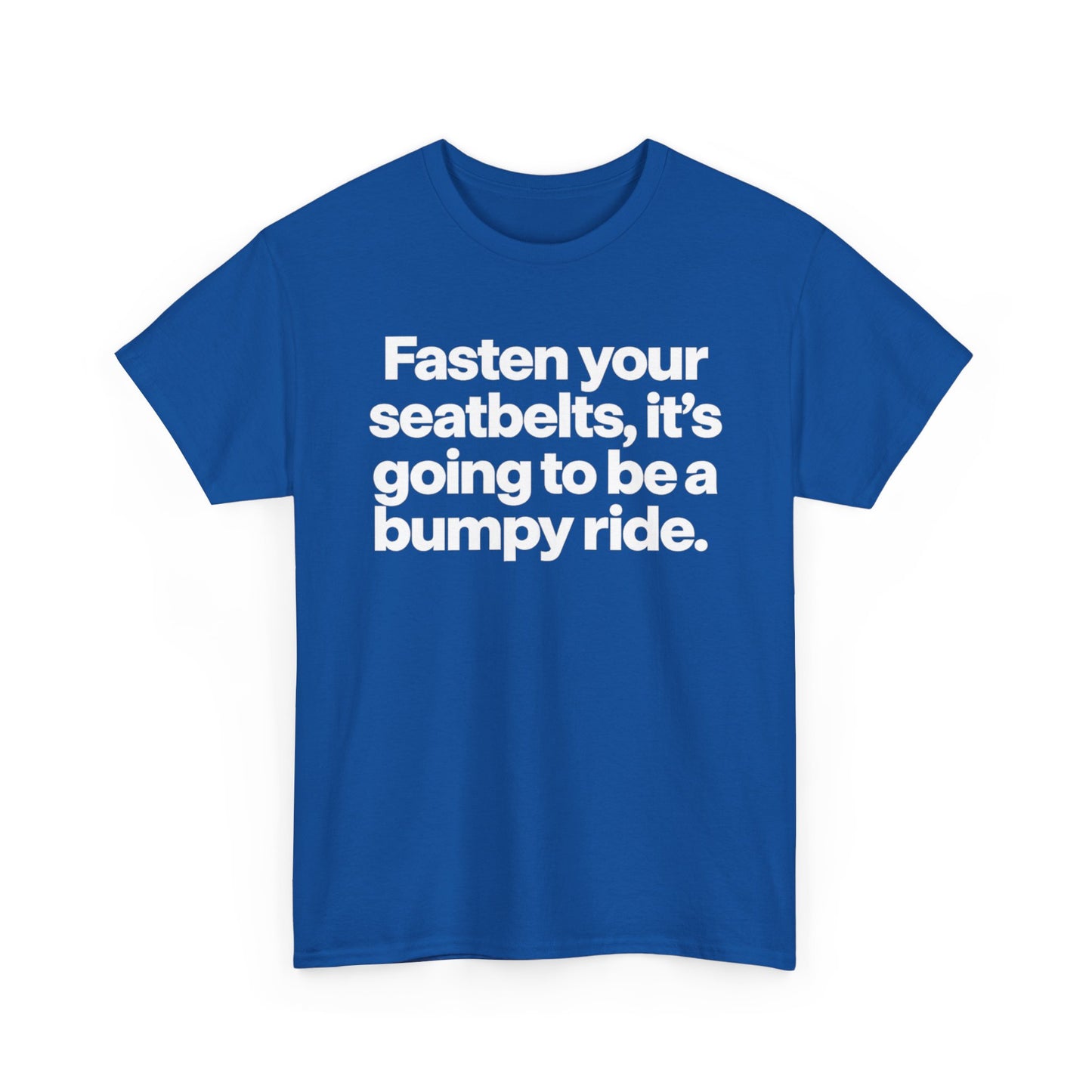 Fasten Your Seatbelts Tee — 'Fasten your seatbelts, it's going to be a bumpy ride.' Graphic T‑Shirt