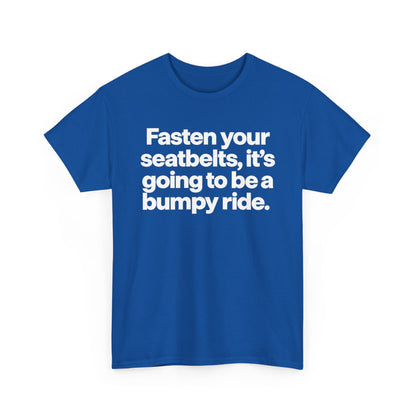 Fasten Your Seatbelts Tee — 'Fasten your seatbelts, it's going to be a bumpy ride.' Graphic T‑Shirt