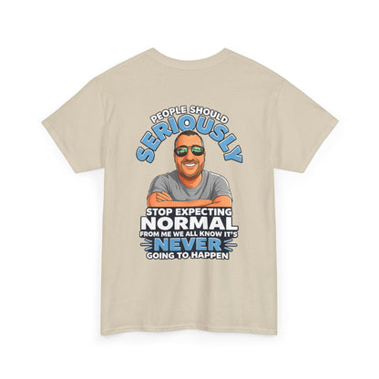 T‑Shirt — “People Should Seriously Stop Expecting Normal” Funny Graphic Tee