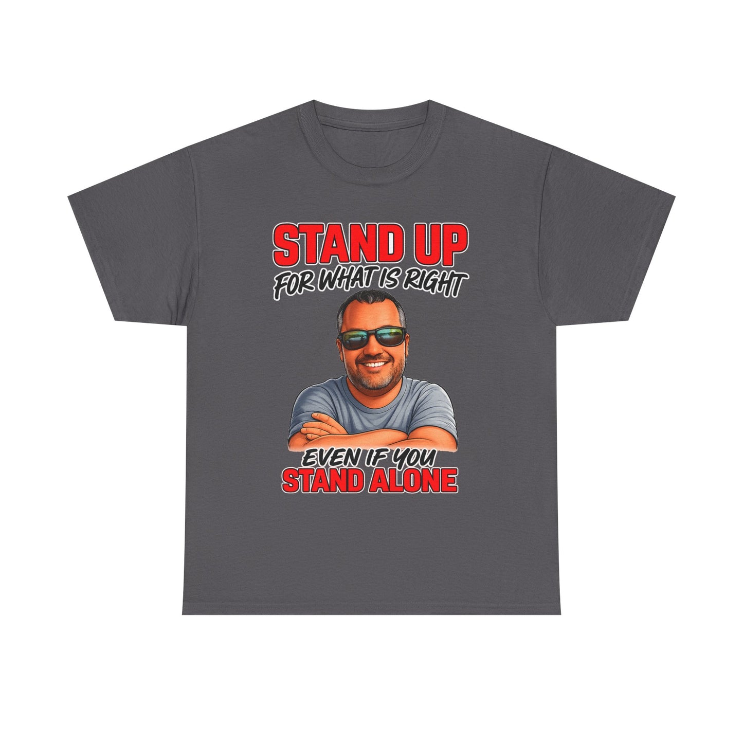 Stand Up For What Is Right T-Shirt — "Stand Up Even If You Stand Alone" Motivational Tee